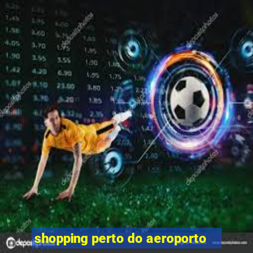 shopping perto do aeroporto